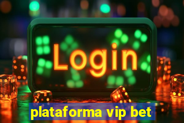 plataforma vip bet